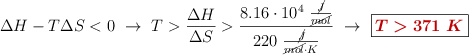 \Delta H - T\Delta S < 0\ \to\ T > \frac{\Delta H}{\Delta S} > \frac{8.16\cdot 10^4\ \frac{\cancel{J}}{\cancel{mol}}}{220\ \frac{\cancel{J}}{\cancel{mol}\cdot K}}\ \to\ \fbox{\color[RGB]{192,0,0}{\bm{T > 371\ K}}}