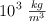 10 ^3\ \textstyle{kg\over m^3}