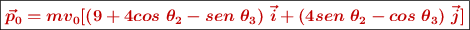 \fbox{\color[RGB]{192,0,0}{\bm{\vec p_0 = mv_0[(9 + 4cos\ \theta_2 - sen\ \theta_3)\ \vec i + (4sen\ \theta_2 - cos\ \theta_3)\ \vec j]}}}