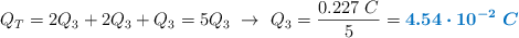 Q_T = 2Q_3 + 2Q_3 + Q_3 = 5Q_3\ \to\ Q_3 = \frac{0.227\ C}{5} = \color[RGB]{0,112,192}{\bm{4.54\cdot 10^{-2}\ C}}
