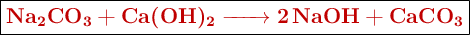 \fbox{\color[RGB]{192,0,0}{\textbf{\ce{Na_2CO_3 + Ca(OH)_2 -> 2NaOH + CaCO_3}}}}