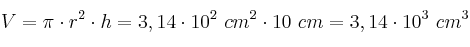 V = \pi\cdot r^2\cdot h = 3,14\cdot 10^2\ cm^2\cdot 10\ cm = 3,14\cdot 10^3\ cm^3