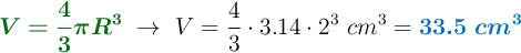 {\color[RGB]{2,112,20}{\bm{V = \frac{4}{3}\pi R^3}}}\ \to\ V = \frac{4}{3}\cdot 3.14\cdot 2^3\ cm^3 = \color[RGB]{0,112,192}{\bm{33.5\ cm^3}}