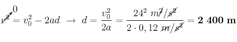 \cancelto{0}{v^2} = v_0^2 - 2ad\ \to\ d = \frac{v_0^2}{2a} = \frac{24^2\ m\cancel{^2}/\cancel{s^2}}{2\cdot 0,12\ \cancel{m}/\cancel{s^2}} = \bf 2\ 400\ m