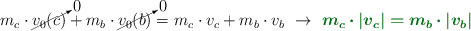 m_c\cdot \cancelto{0}{v_0(c)} + m_b\cdot \cancelto{0}{v_0(b)} = m_c\cdot v_c + m_b\cdot v_b\ \to\ \color[RGB]{2,112,20}{\bm{m_c\cdot |v_c| = m_b\cdot |v_b|}}