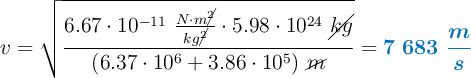v = \sqrt{\frac{6.67\cdot 10^{-11}\ \frac{N\cdot m\cancel{^2}}{kg\cancel{^2}}\cdot 5.98\cdot 10^{24}\ \cancel{kg}}{(6.37\cdot 10^6 + 3.86\cdot 10^5)\ \cancel{m}}} = \color[RGB]{0,112,192}{\bm{7\ 683\ \frac{m}{s}}}