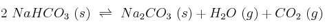 2\ NaHCO_3\ (s)\ \rightleftharpoons\ Na_2CO_3\ (s) + H_2O\ (g) + CO_2\ (g)