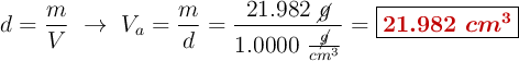 d = \frac{m}{V}\ \to\ V_a = \frac{m}{d} = \frac{21.982\ \cancel{g}}{1.0000\ \frac{\cancel{g}}{cm^3}} = \fbox{\color[RGB]{192,0,0}{\bm{21.982 \ cm^3}}}