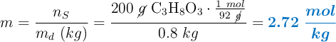 m = \frac{n_S}{m_d\ (kg)} = \frac{200\ \cancel{g}\ \ce{C3H8O3}\cdot \frac{1\ mol}{92\ \cancel{g}}}{0.8\ kg} = \color[RGB]{0,112,192}{\bm{2.72\ \frac{mol}{kg}}}