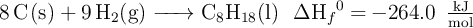 \ce{8C(s) + 9H2(g) -> C8H18(l)\ \ \Delta H_f^0 = -264.0\ \textstyle{kJ\over mol}}}