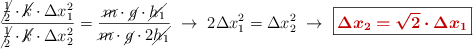 \frac{\cancel{\frac{1}{2}}\cdot \cancel{k}\cdot \Delta x_1^2}{\cancel{\frac{1}{2}}\cdot \cancel{k}\cdot \Delta x_2^2} = \frac{\cancel{m}\cdot \cancel{g}\cdot \cancel{h_1}}{\cancel{m}\cdot \cancel{g}\cdot 2\cancel{h_1}}\ \to\ 2\Delta x_1^2 = \Delta x_2^2\ \to\ \fbox{\color[RGB]{192,0,0}{\bm{\Delta x_2 = \sqrt 2\cdot \Delta x_1}}}