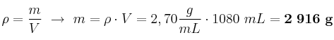 \rho = \frac{m}{V}\ \to\ m = \rho \cdot V = 2,70\frac{g}{mL}\cdot 1080\ mL = \bf 2\ 916\ g