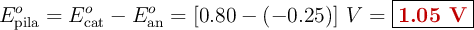 E^o_{\text{pila}} = E^o_{\text{cat}} - E^o_{\text{an}} = [0.80 - (-0.25)]\ V = \fbox{\color[RGB]{192,0,0}{\bf 1.05\ V}}