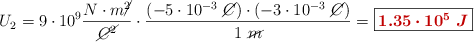 U_2 = 9\cdot 10^9\frac{N\cdot m\cancel{^2}}{\cancel{C^2}}\cdot \frac{(-5\cdot 10^{-3}\ \cancel{C})\cdot (-3\cdot 10^{-3}\ \cancel{C})}{1\ \cancel{m}} = \fbox{\color[RGB]{192,0,0}{\bm{1.35\cdot 10^5\ J}}}