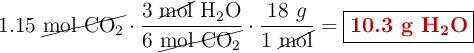 1.15\ \cancel{\ce{mol\ CO2}}\cdot \frac{3\ \cancel{\text{mol}}\ \ce{H2O}}{6\ \cancel{\ce{mol\ CO2}}}\cdot \frac{18\ g}{1\ \cancel{\text{mol}}} = \fbox{\color[RGB]{192,0,0}{\textbf{10.3 g \ce{H2O}}}}