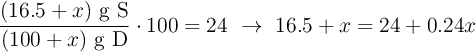 \frac{(16.5 + x)\ \text{g\ S}}{(100 + x)\ \text{g\ D}}\cdot 100 =  24\ \to\ 16.5 + x = 24 + 0.24x