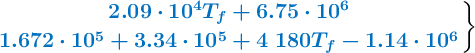 \left {\color[RGB]{0,112,192}{\bm{2.09\cdot 10^4T_f + 6.75\cdot 10^6}}} \atop {\color[RGB]{0,112,192}{\bm{1.672\cdot 10^5 + 3.34\cdot 10^5 + 4\ 180T_f - 1.14\cdot 10^6}}} \right \}