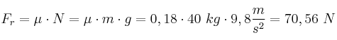F_r = \mu\cdot N = \mu\cdot m\cdot g = 0,18\cdot 40\ kg\cdot 9,8\frac{m}{s^2} = 70,56\ N