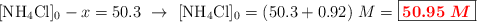 [\ce{NH4Cl}]_0 - x = 50.3\ \to\ [\ce{NH4Cl}]_0 = (50.3 + 0.92)\ M = \fbox{\color{red}{\bm{50.95\ M}}}