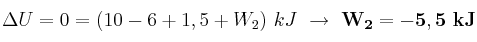 \Delta U = 0 = (10 - 6 + 1,5 + W_2)\ kJ\ \to\ \bf W_2 = -5,5\ kJ