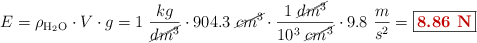 E = \rho_{\ce{H2O}}\cdot V\cdot g = 1\ \frac{kg}{\cancel{dm^3}}\cdot 904.3\ \cancel{cm^3}\cdot \frac{1\ \cancel{dm^3}}{10^3\ \cancel{cm^3}}\cdot 9.8\ \frac{m}{s^2} = \fbox{\color[RGB]{192,0,0}{\bf 8.86\ N}}