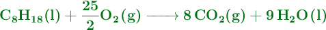 \color[RGB]{2,112,20}{\textbf{\ce{C8H18(l) + \frac{25}{2}O2(g) -> 8CO2(g) + 9H2O(l)}}}