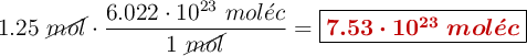 1.25\ \cancel{mol}\cdot \frac{6.022\cdot 10^{23}\ mol\acute{e}c}{1\ \cancel{mol}} = \fbox{\color[RGB]{192,0,0}{\bm{7.53\cdot 10^{23}\ mol\acute{e}c}}}