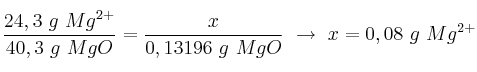 \frac{24,3\ g\ Mg^{2+}}{40,3\ g\ MgO} = \frac{x}{0,13196\ g\ MgO}\ \to\ x = 0,08\ g\ Mg^{2+}