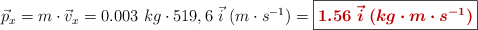 \vec p_x = m\cdot \vec v_x = 0.003\ kg\cdot 519,6\ \vec i\ (m\cdot s^{-1}) = \fbox{\color[RGB]{192,0,0}{\bm{1.56\ \vec i\ (kg\cdot m\cdot s^{-1})}}}