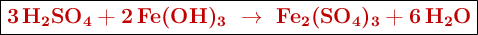 \fbox{\color[RGB]{192,0,0}{\textbf{\ce{3H2SO4 + 2Fe(OH)3\ \to\ Fe2(SO4)3 + 6H2O}}}}