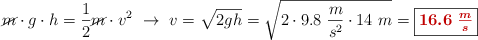 \cancel{m}\cdot g\cdot h = \frac{1}{2}\cancel{m}\cdot v^2\ \to\ v = \sqrt{2gh} = \sqrt{2\cdot 9.8\ \frac{m}{s^2}\cdot 14\ m} = \fbox{\color[RGB]{192,0,0}{\bm{16.6\ \frac{m}{s}}}}