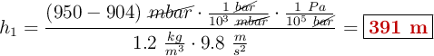 h_1 = \frac{(950 - 904)\ \cancel{mbar}\cdot \frac{1\ \cancel{bar}}{10^3\ \cancel{mbar}}\cdot \frac{1\ Pa}{10^5\ \cancel{bar}}}{1.2\ \frac{kg}{m^3}\cdot 9.8\ \frac{m}{s^2}} = \fbox{\color[RGB]{192,0,0}{\bf 391\ m}}