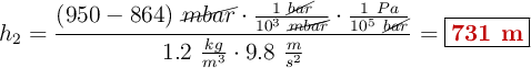 h_2 = \frac{(950 - 864)\ \cancel{mbar}\cdot \frac{1\ \cancel{bar}}{10^3\ \cancel{mbar}}\cdot \frac{1\ Pa}{10^5\ \cancel{bar}}}{1.2\ \frac{kg}{m^3}\cdot 9.8\ \frac{m}{s^2}} = \fbox{\color[RGB]{192,0,0}{\bf 731\ m}}