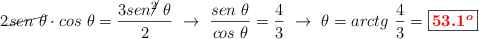 2\cancel{sen\ \theta}\cdot cos\ \theta = \frac{3sen\cancel{^2}\ \theta}{2}\ \to\ \frac{sen\ \theta}{cos\ \theta} = \frac{4}{3}\ \to\ \theta = arctg\ \frac{4}{3} = \fbox{\color{red}{\bm{53.1^o}}}