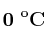 \bf 0\ ^oC