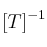 [T]^{-1}