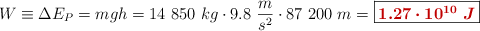 W\equiv \Delta E_P = mgh = 14\ 850\ kg\cdot 9.8\ \frac{m}{s^2}\cdot 87\ 200\ m = \fbox{\color[RGB]{192,0,0}{\bm{1.27\cdot 10^{10}\ J}}}