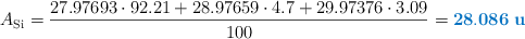 A_{\ce{Si}} = \frac{27.97693\cdot 92.21 + 28.97659\cdot 4.7 + 29.97376\cdot 3.09}{100} = \color[RGB]{0,112,192}{\bf 28.086\ u}