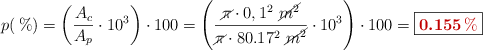 p(\%) = \left(\frac{A_c}{A_p}\cdot 10^3\right)\cdot 100 = \left(\frac{\cancel{\pi}\cdot 0,1^2\ \cancel{m^2}}{\cancel{\pi}\cdot 80.17^2\ \cancel{m^2}}\cdot 10^3\right)\cdot 100 = \fbox{\color[RGB]{192,0,0}{\bm{0.155\%}}}