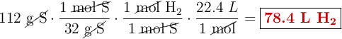 112\ \cancel{\text{g\ S}}\cdot \frac{1\ \cancel{\text{mol\ S}}}{32\ \cancel{\text{g\ S}}}\cdot \frac{1\ \cancel{\text{mol}}\ \ce{H2}}{1\ \cancel{\text{mol\ S}}}\cdot \frac{22.4\ L}{1\ \cancel{\text{mol}}} = \fbox{\color[RGB]{192,0,0}{\textbf{78.4 L \ce{H2}}}}