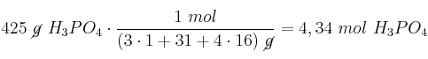 425\ \cancel{g}\ H_3PO_4\cdot \frac{1\ mol}{(3\cdot 1 + 31 + 4\cdot 16)\ \cancel{g}} = 4,34\ mol\ H_3PO_4