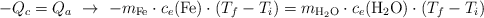 -Q_c = Q_a\ \to\ -m_{\ce{Fe}}\cdot c_e(\ce{Fe})\cdot (T_f - T_i) = m_{\ce{H2O}}\cdot c_e(\ce{H2O})\cdot (T_f - T_i)