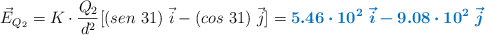 \vec{E}_{Q_2} = K\cdot \frac{Q_2}{d^2}[(sen\ 31)\ \vec i - (cos\ 31)\ \vec j] = \color[RGB]{0,112,192}{\bm{5.46\cdot 10^2\ \vec i - 9.08\cdot 10^2\ \vec j}}