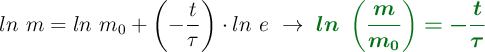 ln\ m = ln\ m_0 + \left(-\frac{t}{\tau}\right)\cdot ln\ e\ \to\ \color[RGB]{2,112,20}{\bm{ln\ \left(\frac{m}{m_0}\right)= -\frac{t}{\tau}}}