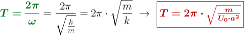 {\color[RGB]{2,112,20}{\bm{T = \frac{2\pi}{\omega}}}} =  \frac{2\pi}{\sqrt{\frac{k}{m}}} = 2\pi\cdot \sqrt{\frac{m}{k}}}\ \to\ \fbox{\color[RGB]{192,0,0}{\bm{T = 2\pi\cdot \sqrt{\frac{m}{U_0\cdot a^2}}}}}