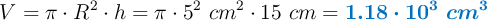 V = \pi \cdot R^2\cdot h = \pi\cdot 5^2\ cm^2\cdot 15\ cm = \color[RGB]{0,112,192}{\bm{1.18\cdot 10^3\ cm^3}}