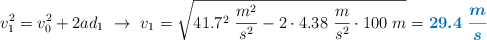 v_1^2 = v_0^2 + 2ad_1\ \to\ v_1 = \sqrt{41.7^2\ \frac{m^2}{s^2} - 2\cdot 4.38\ \frac{m}{s^2}\cdot 100\ m} = \color[RGB]{0,112,192}{\bm{29.4\ \frac{m}{s}}}