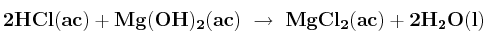 \bf 2HCl(ac) + Mg(OH)_2(ac)\ \to\ MgCl_2(ac) + 2H_2O(l)