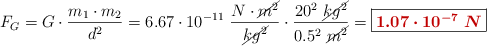 F_G = G\cdot \frac{m_1\cdot m_2}{d^2} = 6.67\cdot 10^{-11}\ \frac{N\cdot \cancel{m^2}}{\cancel{kg^2}}\cdot \frac{20^2\ \cancel{kg^2}}{0.5^2\ \cancel{m^2}} = \fbox{\color[RGB]{192,0,0}{\bm{1.07\cdot 10^{-7}\ N}}}