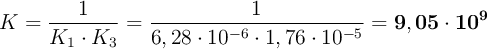 K = \frac{1}{K_1\cdot K_3} = \frac{1}{6,28\cdot 10^{-6}\cdot 1,76\cdot 10^{-5}} = \bf 9,05\cdot 10^9